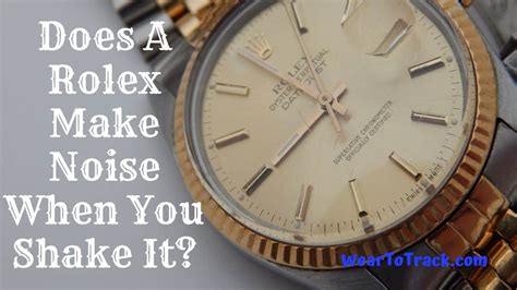 can you hear a rolex movement|does Rolex make noise when shaking.